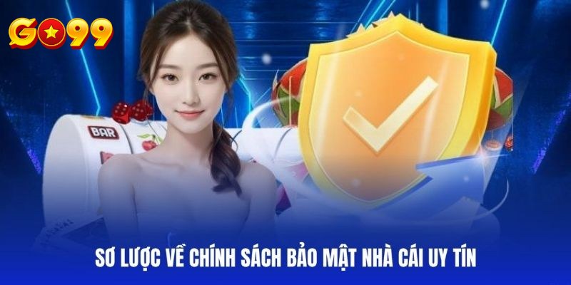 Chia sẻ thông tin giới thiệu về chính sách bảo mật tại Go99