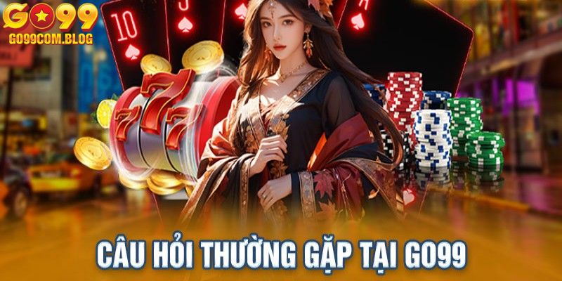 Lời giải cụ thể cho những câu hỏi phổ biến tại sân chơi