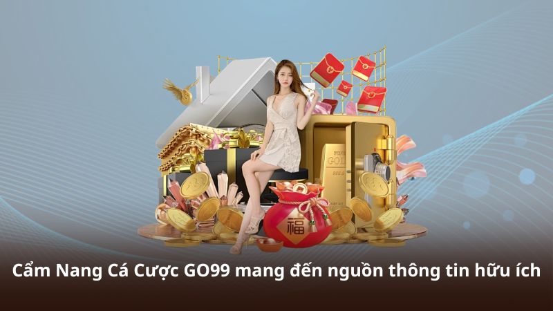 Cẩm Nang Cá Cược GO99 mang đến nguồn thông tin hữu ích